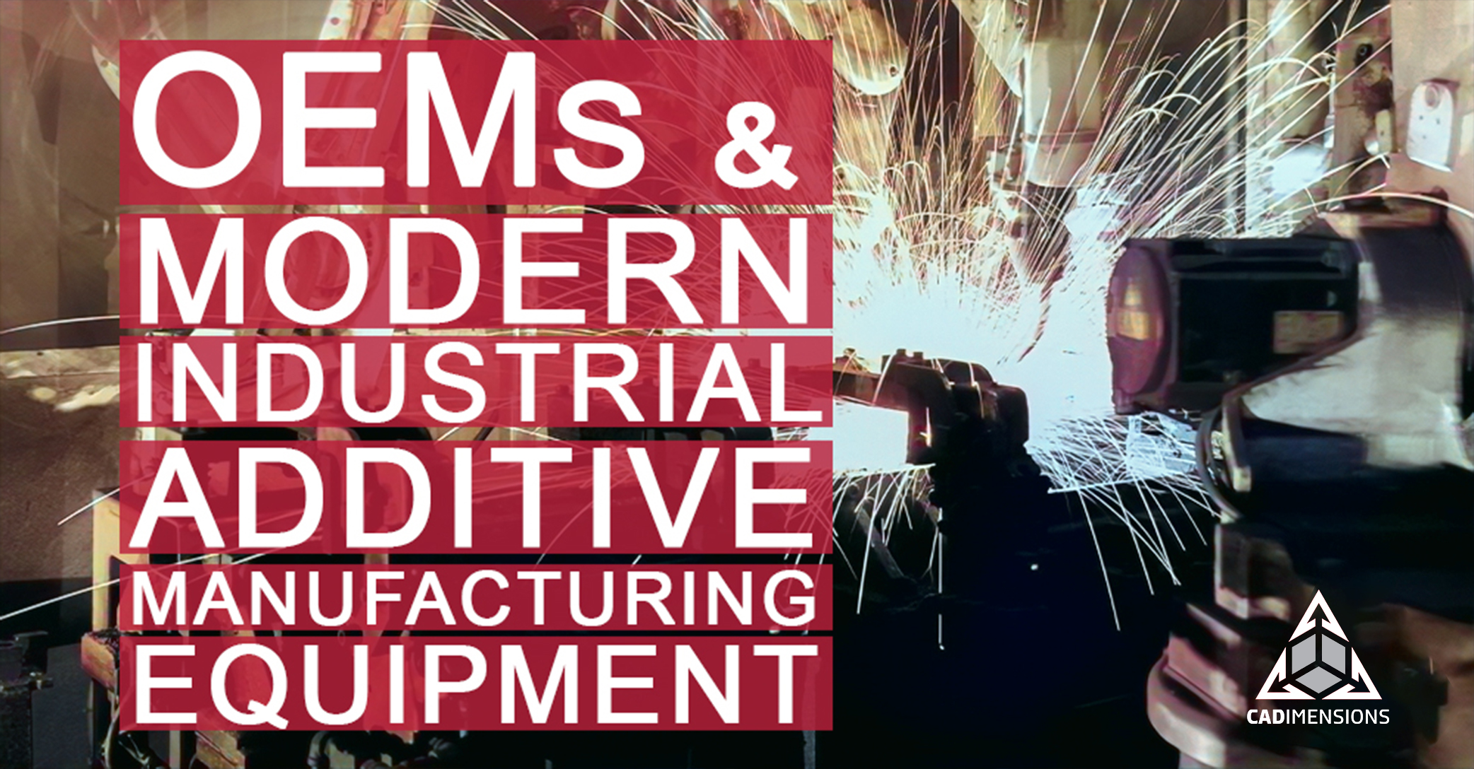 Why Additive Manufacturing is Critical to OEM Success CADimensions